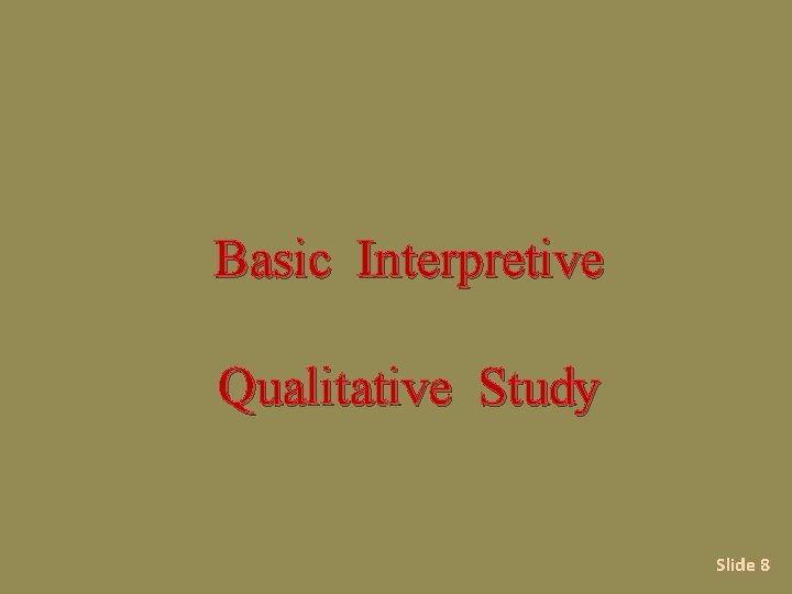  Basic Interpretive Qualitative Study Slide 8 