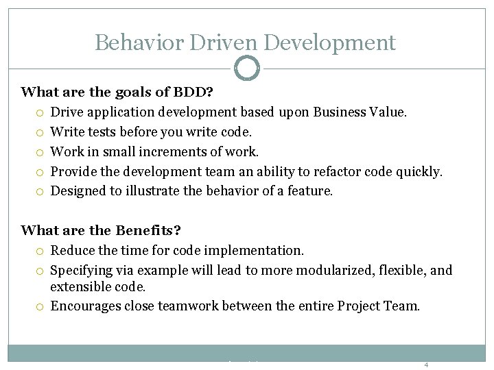 Behavior Driven Development What are the goals of BDD? Drive application development based upon