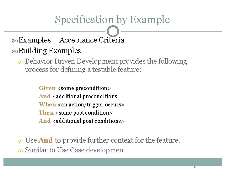 Specification by Examples = Acceptance Criteria Building Examples Behavior Driven Development provides the following