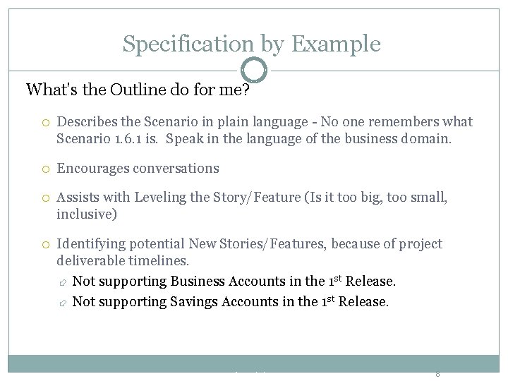 Specification by Example What’s the Outline do for me? Describes the Scenario in plain