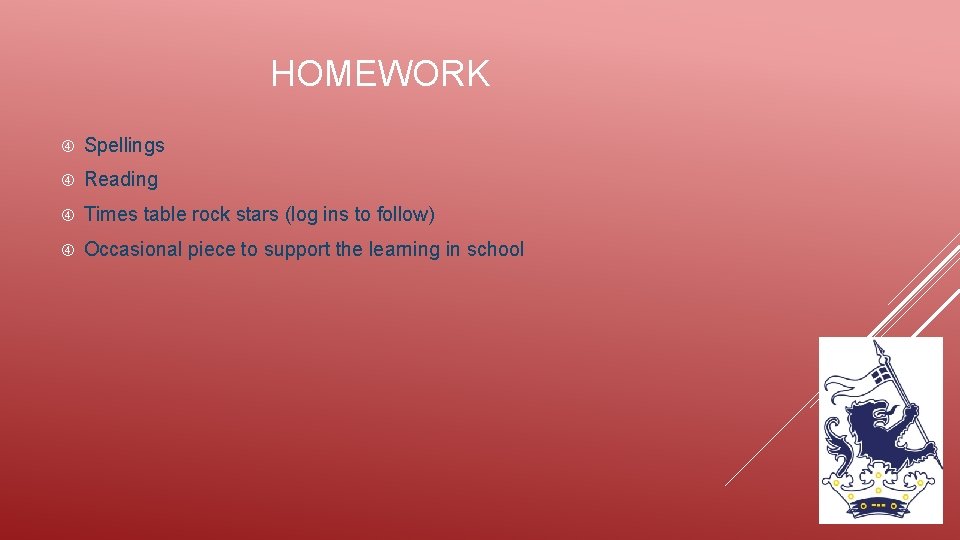 HOMEWORK Spellings Reading Times table rock stars (log ins to follow) Occasional piece to