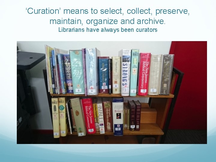 ‘Curation’ means to select, collect, preserve, maintain, organize and archive. Librarians have always been