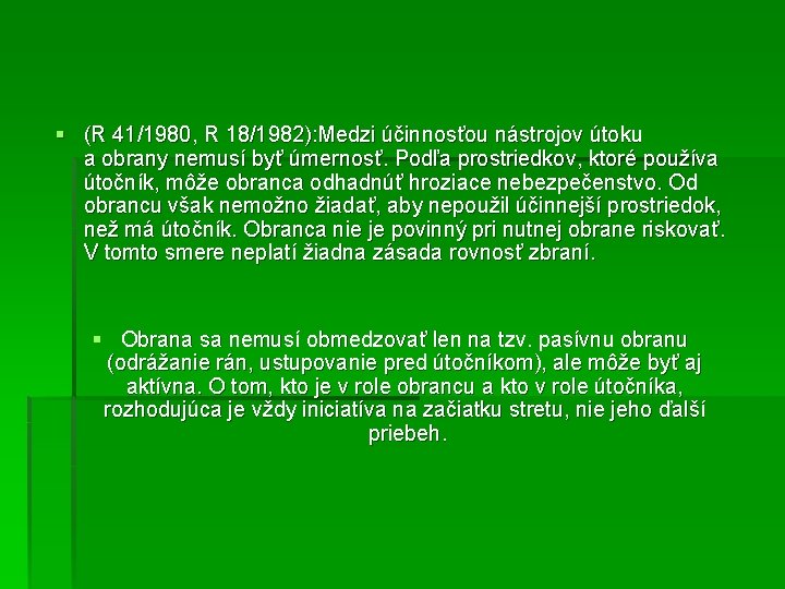 § (R 41/1980, R 18/1982): Medzi účinnosťou nástrojov útoku a obrany nemusí byť úmernosť.