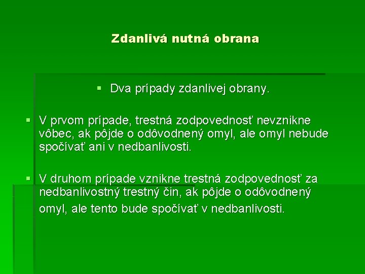 Zdanlivá nutná obrana § Dva prípady zdanlivej obrany. § V prvom prípade, trestná zodpovednosť