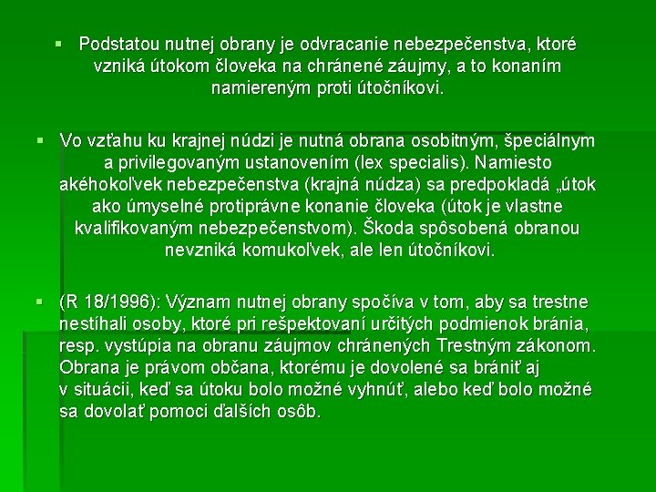 § Podstatou nutnej obrany je odvracanie nebezpečenstva, ktoré vzniká útokom človeka na chránené záujmy,