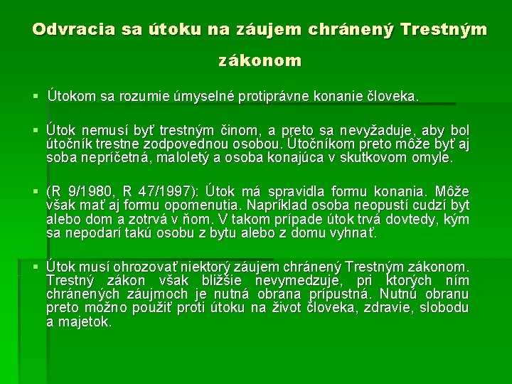 Odvracia sa útoku na záujem chránený Trestným zákonom § Útokom sa rozumie úmyselné protiprávne