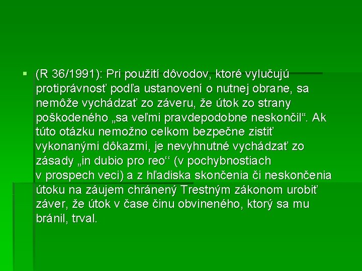 § (R 36/1991): Pri použití dôvodov, ktoré vylučujú protiprávnosť podľa ustanovení o nutnej obrane,