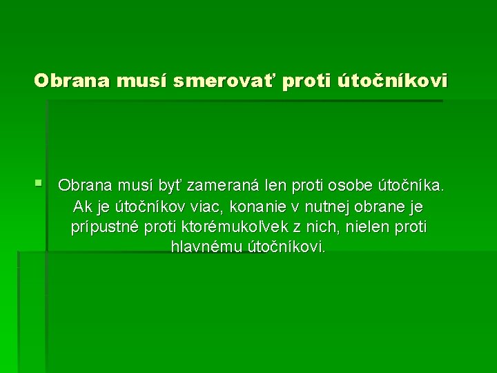 Obrana musí smerovať proti útočníkovi § Obrana musí byť zameraná len proti osobe útočníka.