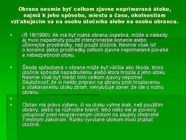 Obrana nesmie byť celkom zjavne neprimeraná útoku, najmä k jeho spôsobu, miestu a času,