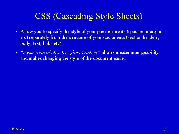 CSS (Cascading Style Sheets) • Allow you to specify the style of your page