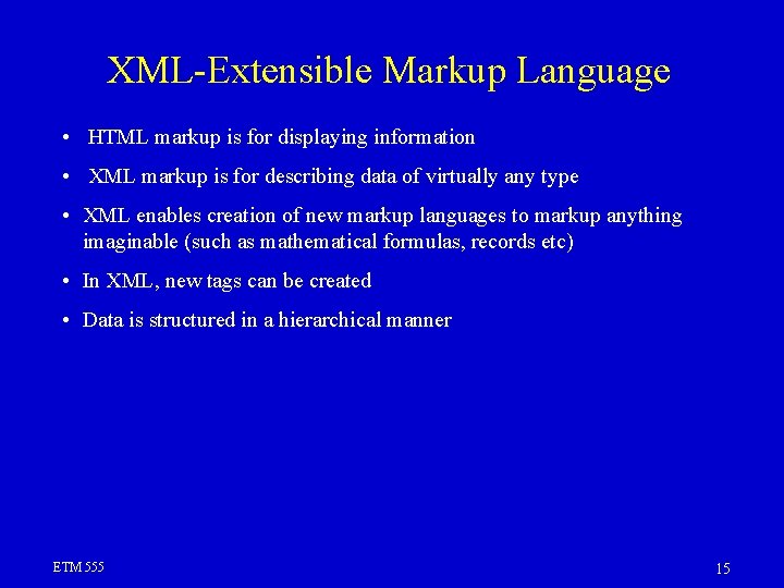 XML-Extensible Markup Language • HTML markup is for displaying information • XML markup is