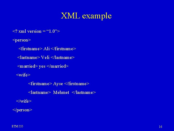 XML example <? xml version = “ 1. 0”> <person> <firstname> Ali </firstname> <lastname>