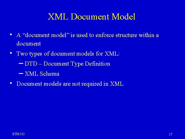 XML Document Model • A “document model” is used to enforce structure within a