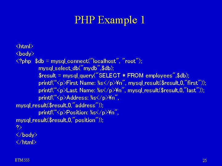 PHP Example 1 <html> <body> <? php $db = mysql_connect("localhost", "root"); mysql_select_db("mydb", $db); $result