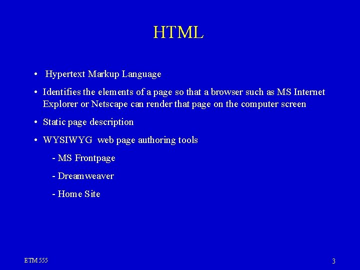 HTML • Hypertext Markup Language • Identifies the elements of a page so that