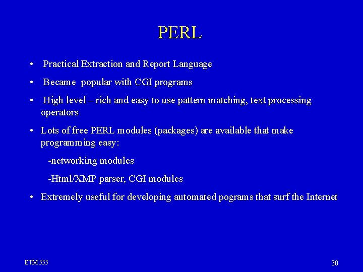 PERL • Practical Extraction and Report Language • Became popular with CGI programs •