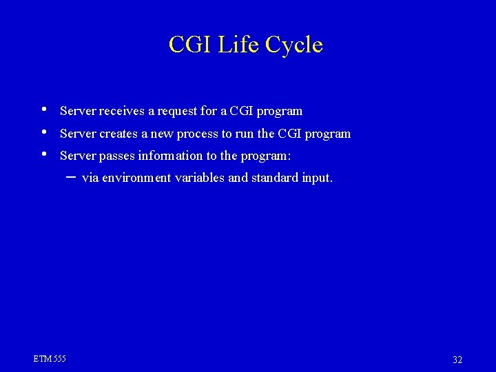 CGI Life Cycle • • • Server receives a request for a CGI program