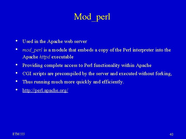 Mod_perl • • Used in the Apache web server • • Providing complete access