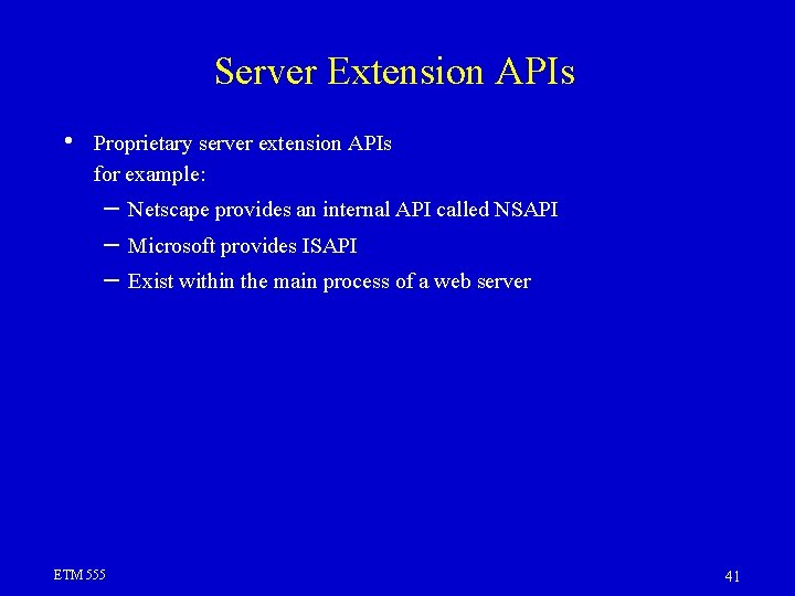 Server Extension APIs • Proprietary server extension APIs for example: – – – ETM