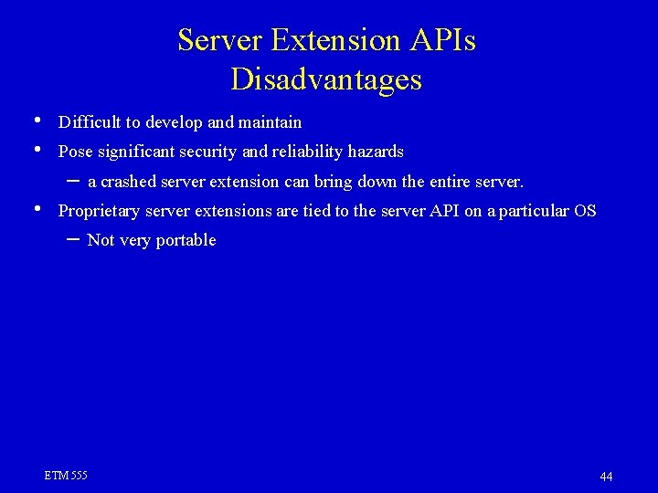 Server Extension APIs Disadvantages • • Difficult to develop and maintain Pose significant security