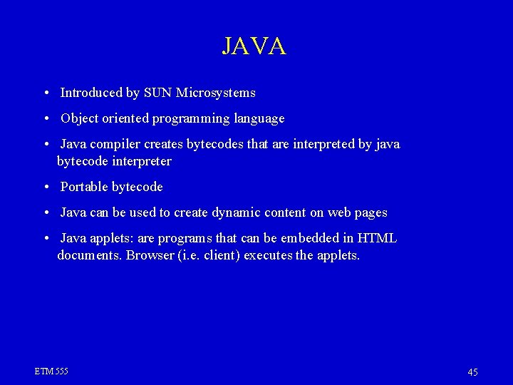 JAVA • Introduced by SUN Microsystems • Object oriented programming language • Java compiler