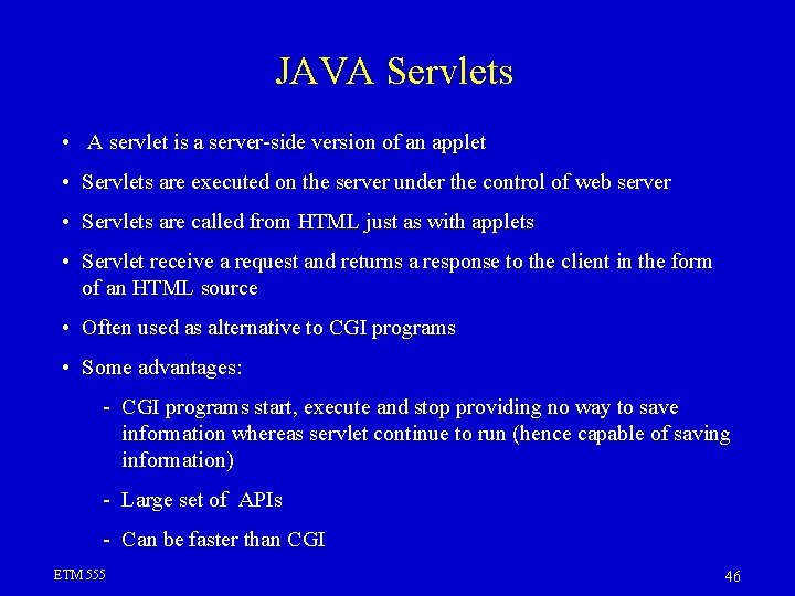 JAVA Servlets • A servlet is a server-side version of an applet • Servlets