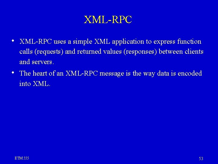 XML-RPC • XML-RPC uses a simple XML application to express function calls (requests) and