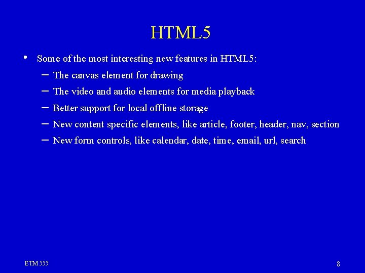 HTML 5 • Some of the most interesting new features in HTML 5: –