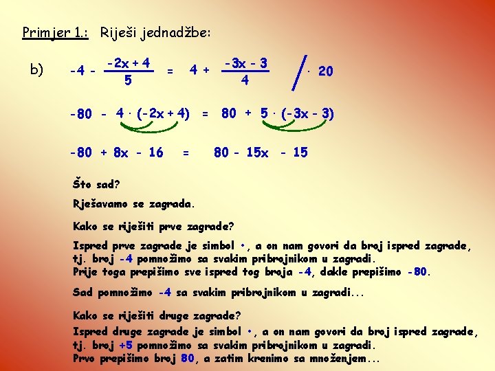 Primjer 1. : Riješi jednadžbe: b) -4 - -2 x + 4 5 4