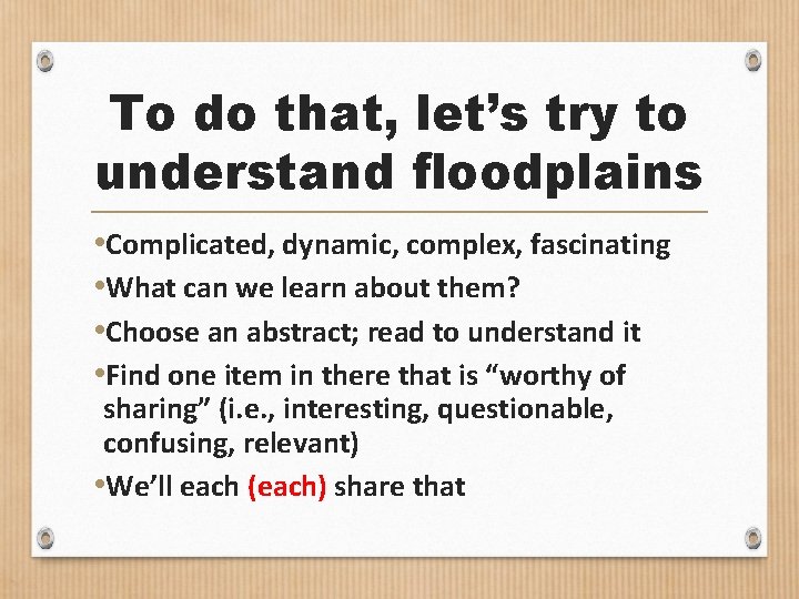 To do that, let’s try to understand floodplains • Complicated, dynamic, complex, fascinating •