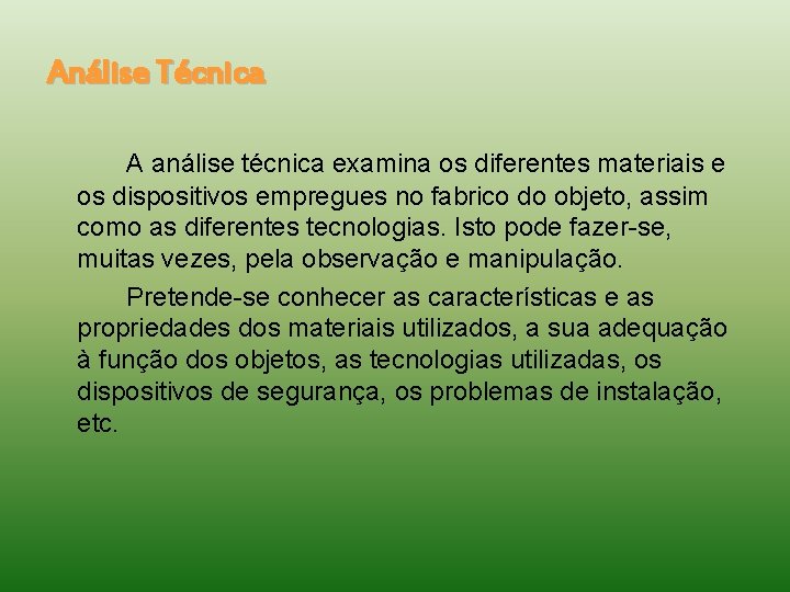 Análise Técnica A análise técnica examina os diferentes materiais e os dispositivos empregues no