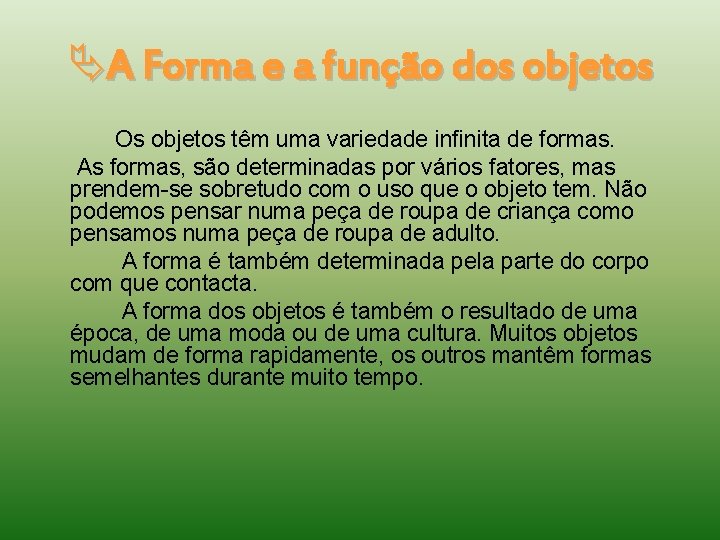  A Forma e a função dos objetos Os objetos têm uma variedade infinita