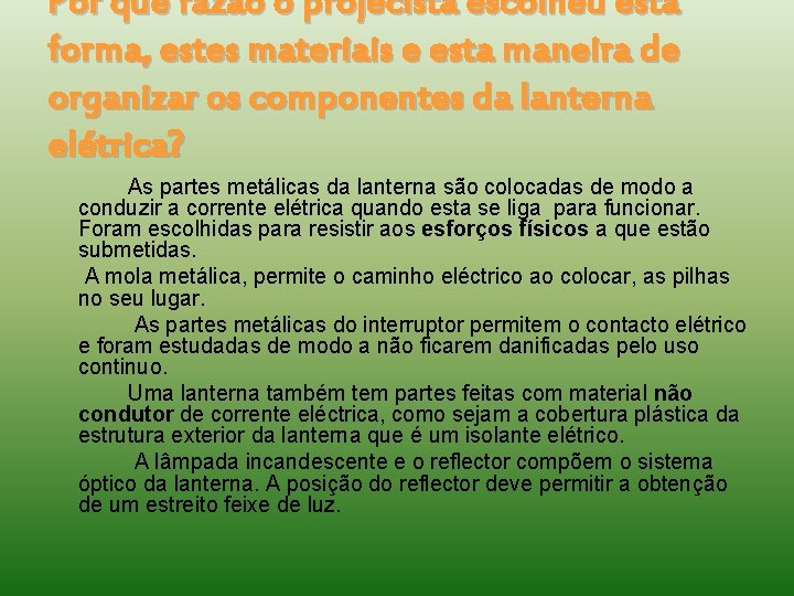 Por que razão o projecista escolheu esta forma, estes materiais e esta maneira de