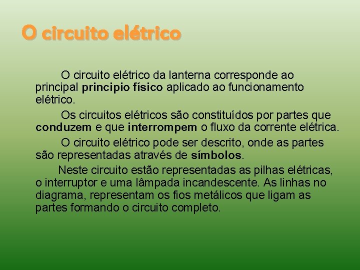O circuito elétrico da lanterna corresponde ao principal principio físico aplicado ao funcionamento elétrico.
