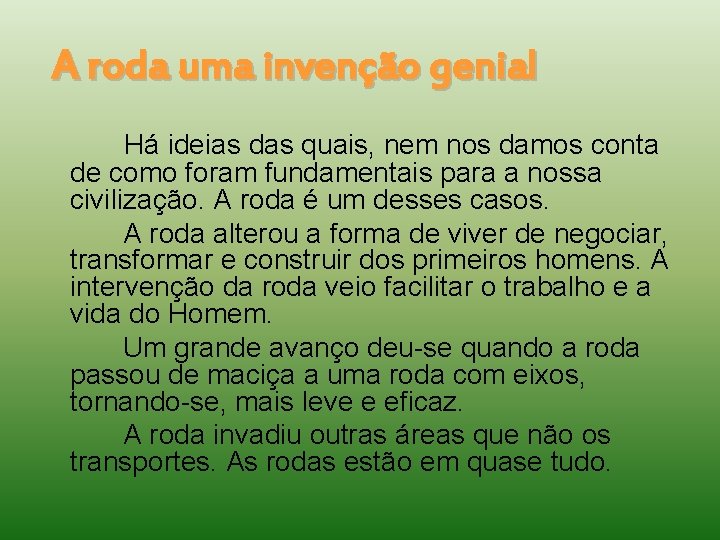 A roda uma invenção genial Há ideias das quais, nem nos damos conta de