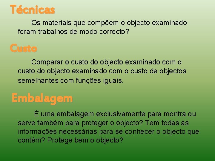 Técnicas Os materiais que compõem o objecto examinado foram trabalhos de modo correcto? Custo