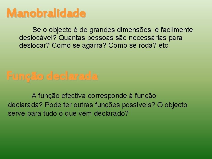Manobralidade Se o objecto é de grandes dimensões, é facilmente deslocável? Quantas pessoas são