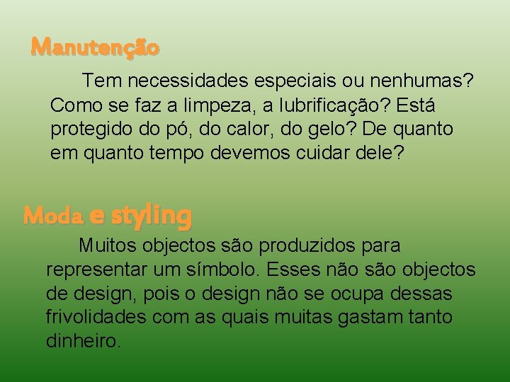 Manutenção Tem necessidades especiais ou nenhumas? Como se faz a limpeza, a lubrificação? Está