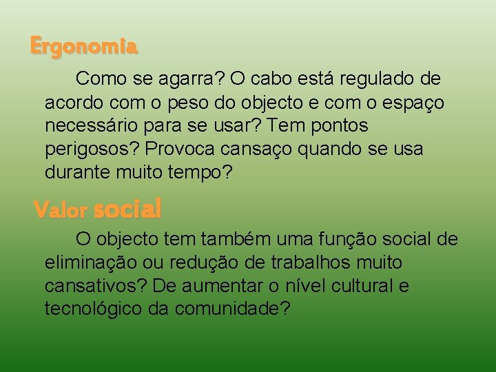 Ergonomia Como se agarra? O cabo está regulado de acordo com o peso do