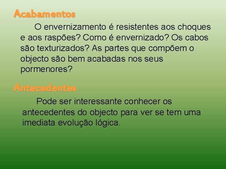 Acabamentos O envernizamento é resistentes aos choques e aos raspões? Como é envernizado? Os