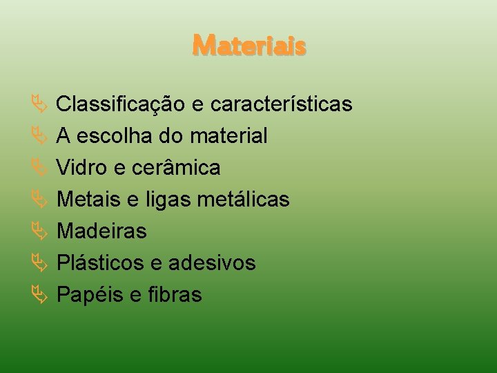 Materiais Classificação e características A escolha do material Vidro e cerâmica Metais e ligas