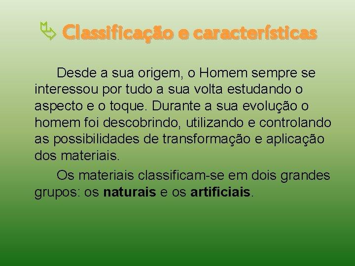  Classificação e características Desde a sua origem, o Homem sempre se interessou por