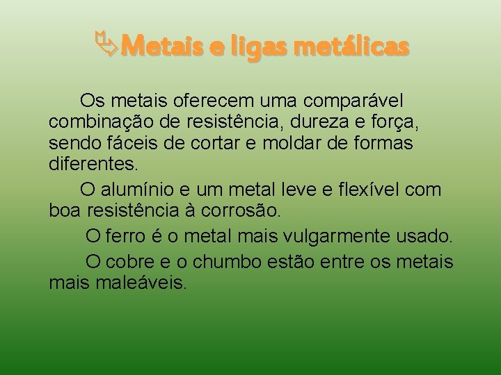  Metais e ligas metálicas Os metais oferecem uma comparável combinação de resistência, dureza