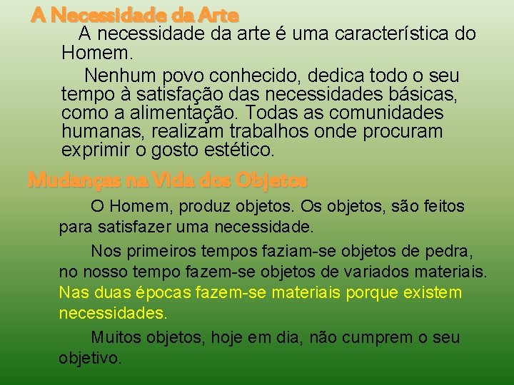 A Necessidade da Arte A necessidade da arte é uma característica do Homem. Nenhum