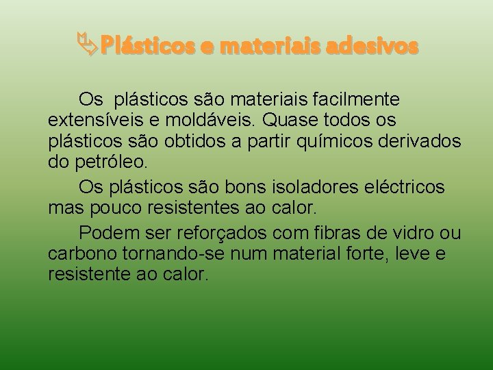  Plásticos e materiais adesivos Os plásticos são materiais facilmente extensíveis e moldáveis. Quase