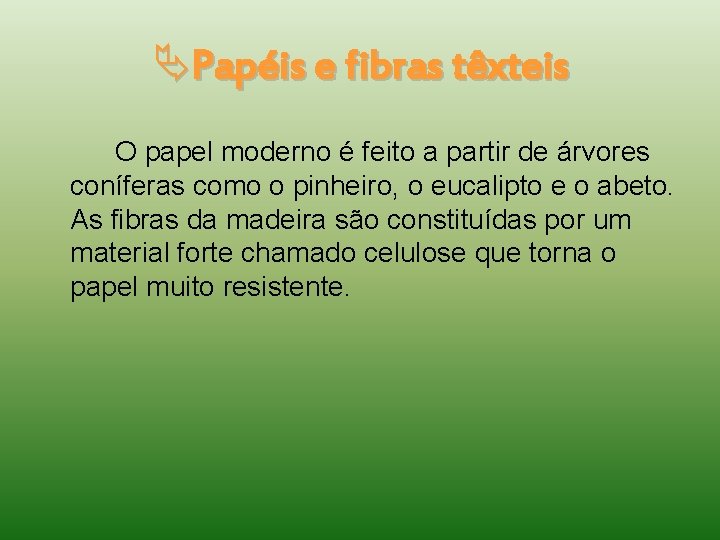  Papéis e fibras têxteis O papel moderno é feito a partir de árvores