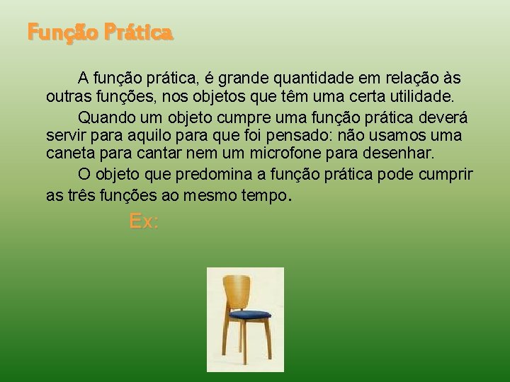 Função Prática A função prática, é grande quantidade em relação às outras funções, nos
