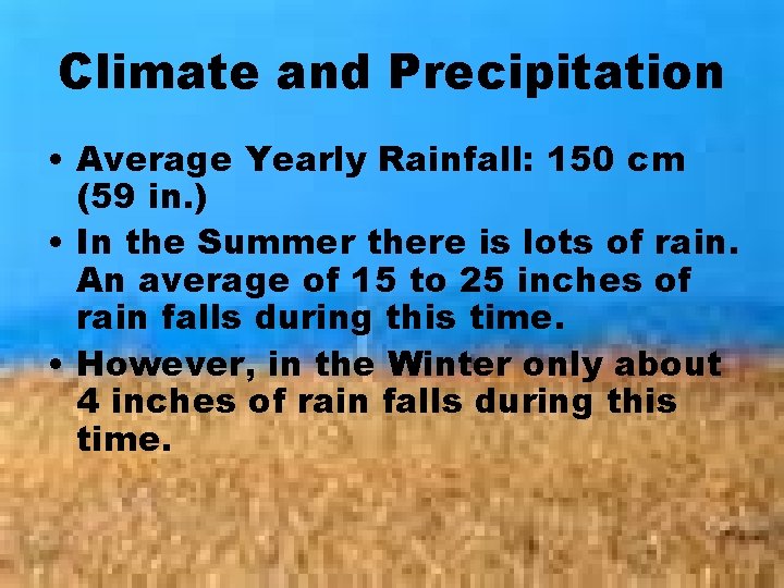 Climate and Precipitation • Average Yearly Rainfall: 150 cm (59 in. ) • In