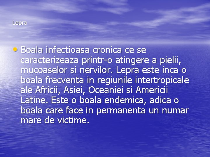 Lepra • Boala infectioasa cronica ce se caracterizeaza printr-o atingere a pielii, mucoaselor si