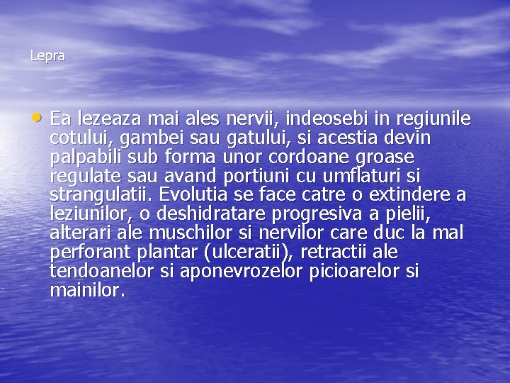 Lepra • Ea lezeaza mai ales nervii, indeosebi in regiunile cotului, gambei sau gatului,